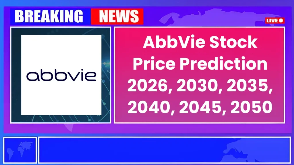 AbbVie Stock Price Prediction 2026, 2030, 2035, 2040, 2045, 2050