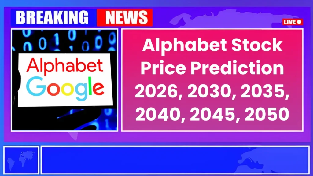 Alphabet Stock Price Prediction 2026, 2030, 2035, 2040, 2045, 2050