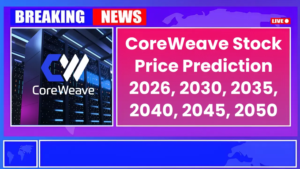 CoreWeave Stock Price Prediction 2026, 2030, 2035, 2040, 2045, 2050