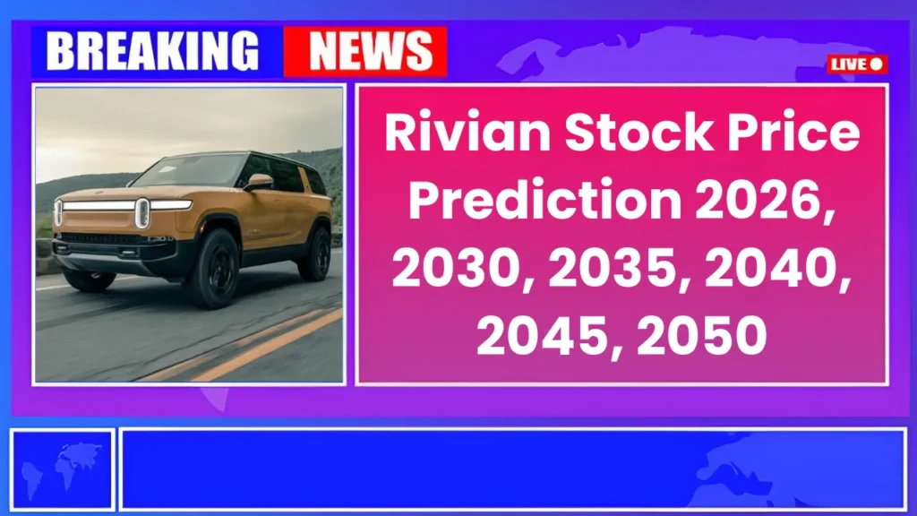 Rivian Automotive Stock Price Prediction 2026, 2030, 2035, 2040, 2045, 2050